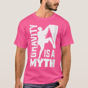 Wo Gravity Is A Myth Rock Climbing Mountain Climbe T-Shirt