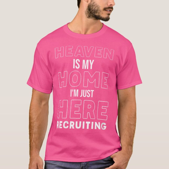 Wo Heaven Is My Home I'M Just Here Recruiting Jesu T-Shirt (Front)