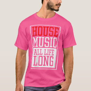 Wo House Music All Life Long Stylish Edm Festival T-Shirt