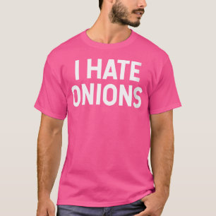Wo I Hate Onions For Onion Hater T-Shirt