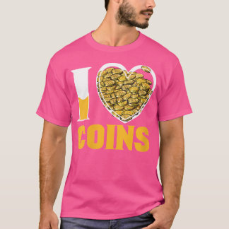 Wo I Love Coins I Coins Collecting Collector Coin  T-Shirt