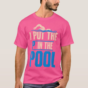 Wo I Put The P In Pool Funny Swimming Pool Diving T-Shirt