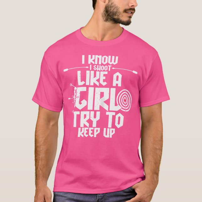 Wo I Shoot Like A Girl Try To Keep Up Archery Bow  T-Shirt (Front)