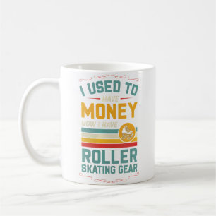 Wo I Used To Have Money Now I Have Roller Skating Coffee Mug