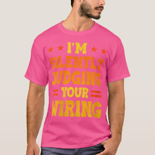 Wo I'M Silently Judging Your Wiring Electrical Eng T-Shirt