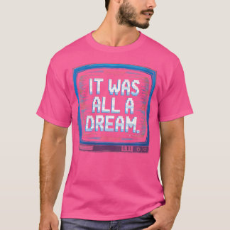 Wo It Was A Dream Rap 1990S Music Hip Hop T-Shirt