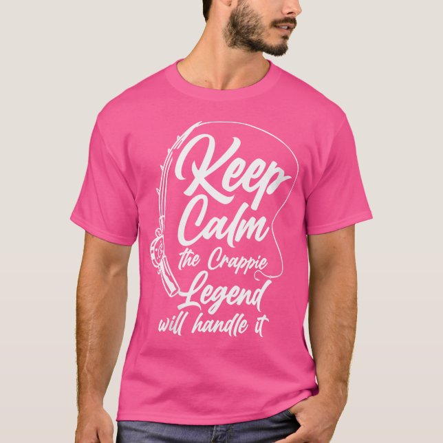 Wo Keep Calm The Crappie Legend Will Handle It T-Shirt (Front)