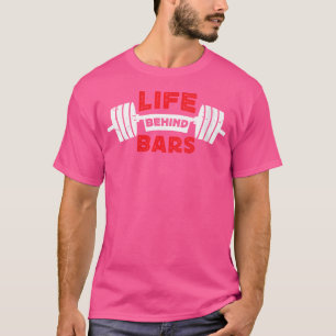 Wo Life Behind Bars Funny Gym Weight Lifting Bodyb T-Shirt