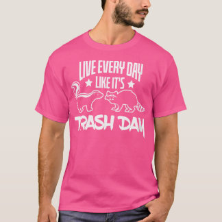 Wo Live Every Day Like Its Trash Day Skunk Racoon T-Shirt