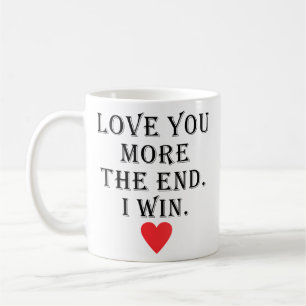 Wo Love You More The End I Win Funny Valentine'S D Coffee Mug