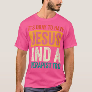 Wo Mental Health It'S Okay To Have Jesus And A The T-Shirt