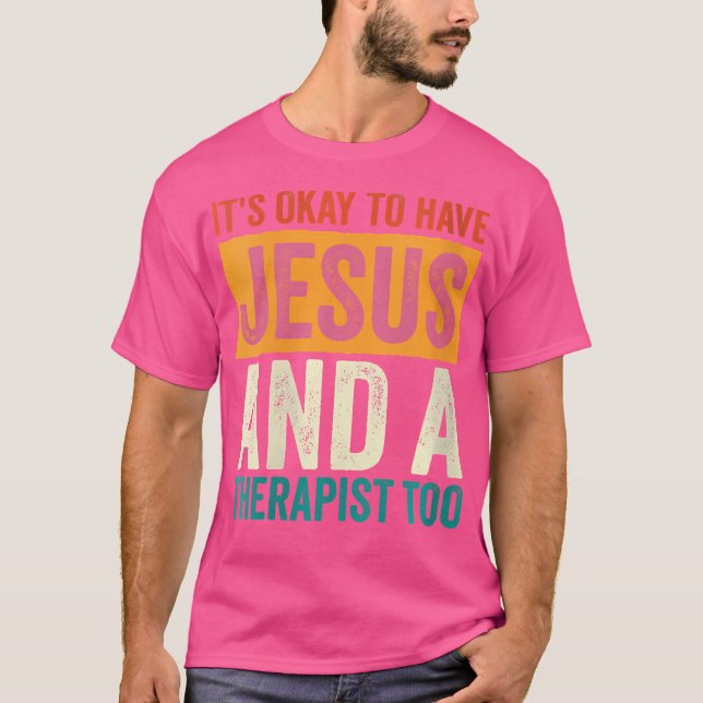 Wo Mental Health It'S Okay To Have Jesus And A The T-Shirt (Front)