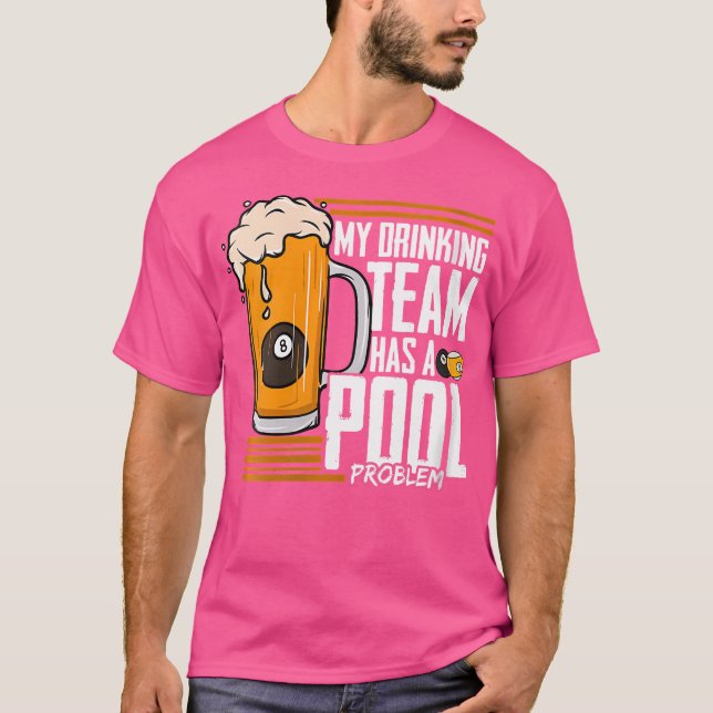 Wo My Drinking Team Has A Pool Problem Billiard T-Shirt (Front)