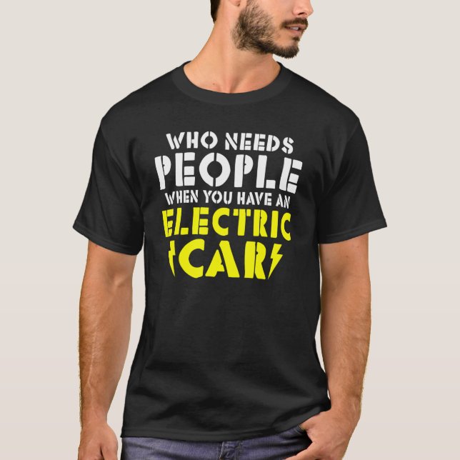 Wo needs People when you have an Electric Car T-Shirt (Front)
