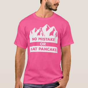 Wo No Mistake Funny Climb Climbing A Mountain Rock T-Shirt