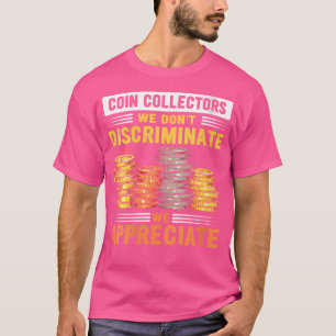 Wo Numismatist Coin Collector Coins Collecting Lov T-Shirt
