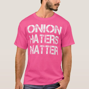 Wo Onion Haters Matter T-Shirt