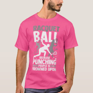 Wo Racquetball Racquet Ball Games Sports Squash Pl T-Shirt