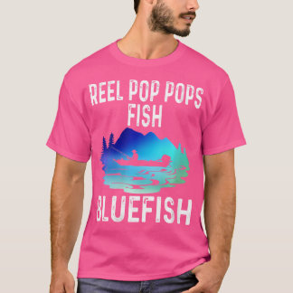 Wo Reel Pop Pops Fish Bluefish Funny Fishing Fresh T-Shirt