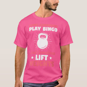 Wo Some Grandmas Play Bingo Real Grandmas Lift Wei T-Shirt