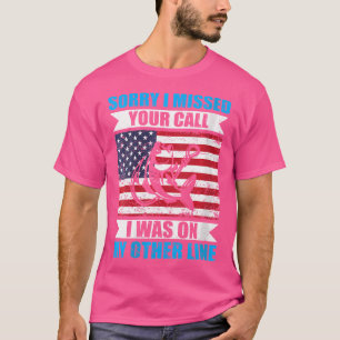 Wo Sorry I Missed Your Call I Was On My Other Line T-Shirt
