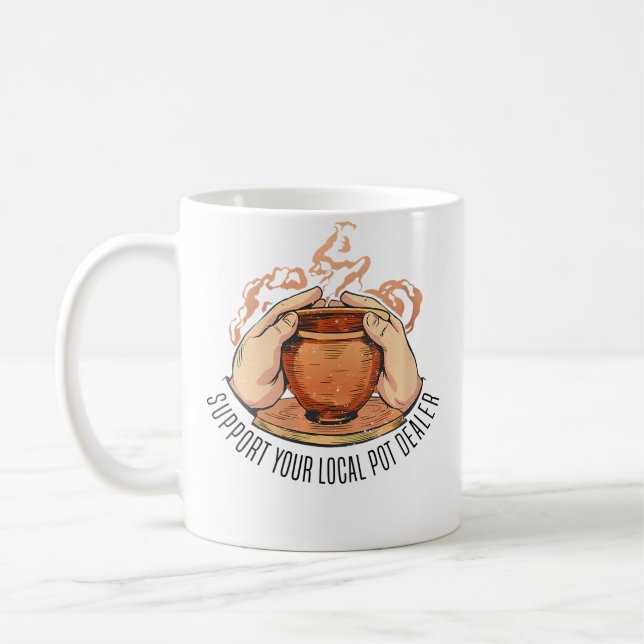 Wo Support Your Local Pot Dealer Pottery Ceramics Coffee Mug (Left)