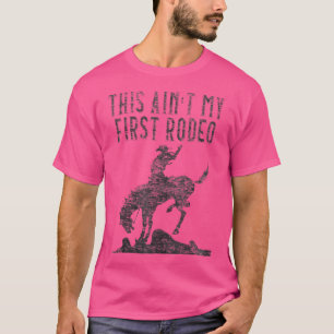 Wo This Ain'T My First Rodeo Distressed Look T-Shirt