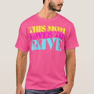 Wo This Mum Loves To Rave Edm Mother Raver T-Shirt