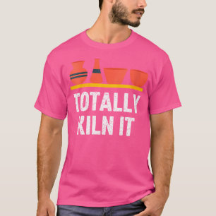 Wo Totally Kiln It Pottery For Women Clay Ceramic T-Shirt