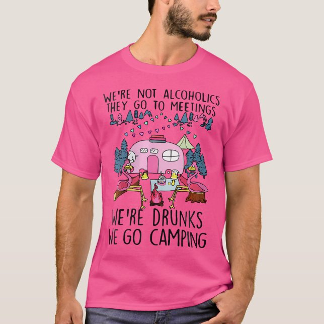 Wo We'Re Not Alcoholics They Go To Meetings Drunk  T-Shirt (Front)
