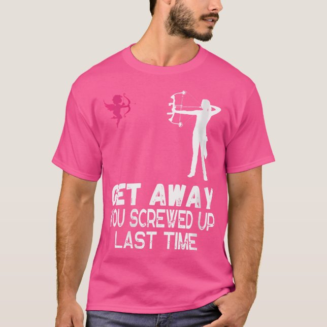 Wo Women Get Away You Screwed Up Last Time Archery T-Shirt (Front)