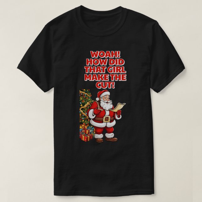Woah How Did That Girl Make The Cut Christmas Humo T-Shirt (Design Front)