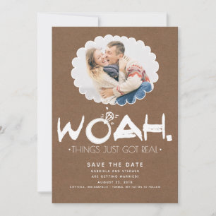 Woah Things Just Got Real   Funny Save the Date