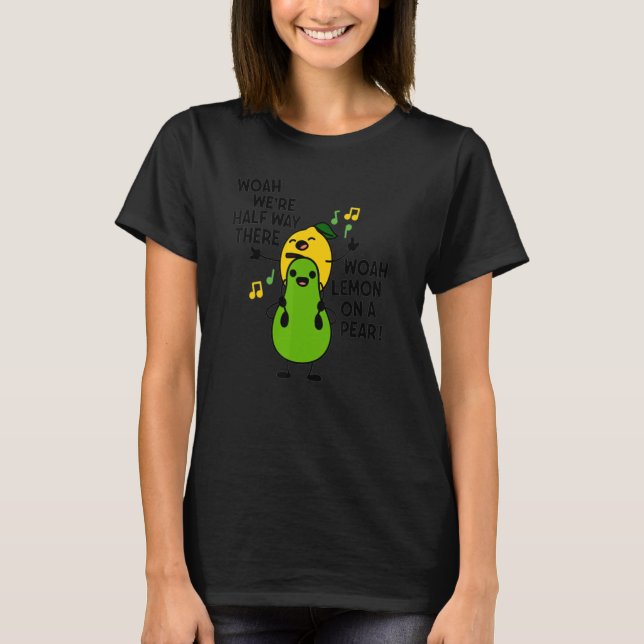 Woah We're Half Way There Woah Lemon On A Pear T-Shirt (Front)