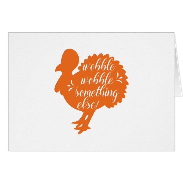 Wobble Wobble Something Else Funny Turkey Quote (Front Horizontal)