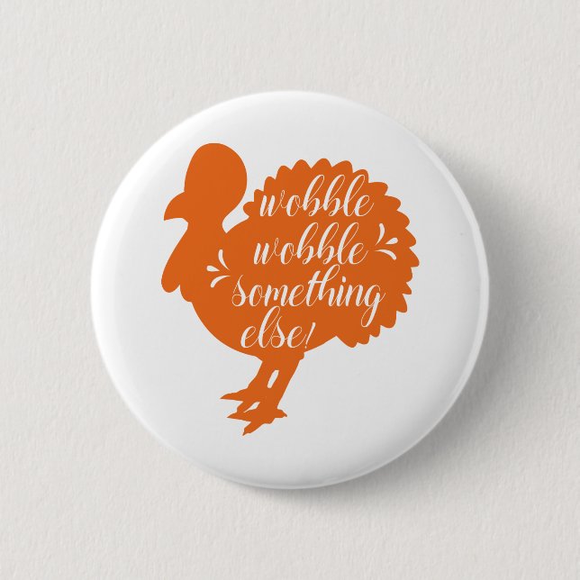 Wobble Wobble Something Else Funny Turkey Quote 6 Cm Round Badge (Front)