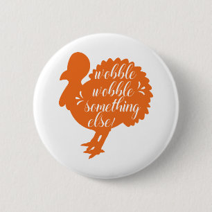 Wobble Wobble Something Else Funny Turkey Quote 6 Cm Round Badge