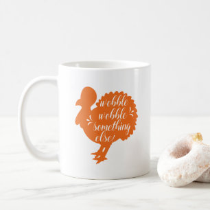 Wobble Wobble Something Else Funny Turkey Quote Coffee Mug