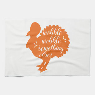 Wobble Wobble Something Else Funny Turkey Quote Tea Towel