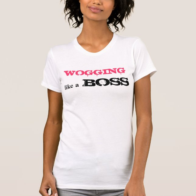 Wogging Like a BOSS T-Shirt (Front)