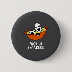 Wok In Progress Funny Cooking Pun 6 Cm Round Badge