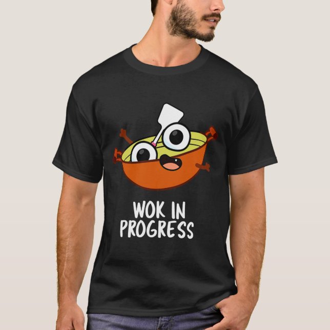 Wok In Progress Funny Cooking Pun  T-Shirt (Front)