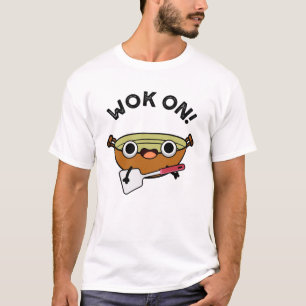 Wok On Funny Chinese Cooking Pun  T-Shirt