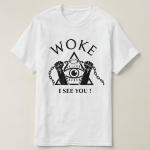 WOKE -I SEE YOU T-SHIRT