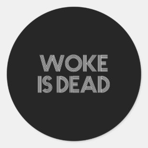 Woke Is Dead Funny Sarcastic Slogan Classic Round Sticker