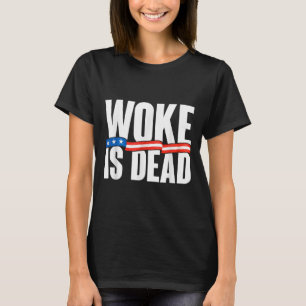 Woke Is Dead Funny Slogan Funny Meme Quote For Sar T-Shirt