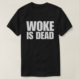 Woke Is Dead T-Shirt