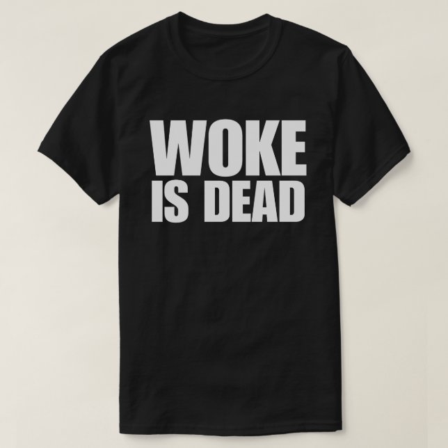 Woke Is Dead T-Shirt (Design Front)