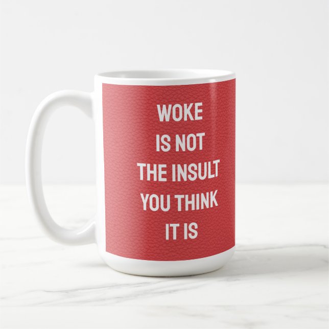 WOKE IS NOT THE INSULT YOU THINK IT IS COFFEE MUG (Left)