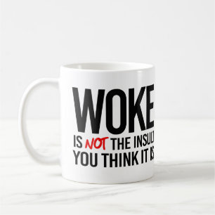 Woke is not the Insult you think it is Coffee Mug